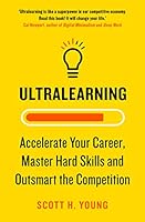 Ultralearning: Seven Strategies for Mastering Hard Skills and Getting Ahead