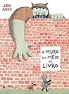 O Muro no Meio do Livro by Jon Agee