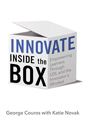 Innovate Inside the Box: Empowering Learners Through UDL and the Innovator's Mindset (Kindle Edition)