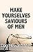 Make Yourselves Saviours of Men