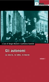 Gli autonomi – volume I. Le teorie, le lotte, la storia (Paperback)