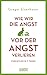 Wie wir die Angst vor der Angst verlieren: Furchtlos in 7 Tagen