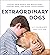 Extraordinary Dogs: Stories from Search and Rescue Dogs, Comfort Dogs, and Other Canine Heroes
