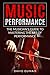 Music Performance: The Musician's Guide to Mastering the Art of Performance
