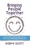 Bringing People Together: Rediscovering the Lost Art of Face-To-Face Connecting, Collaborating and Celebrating