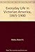 Everyday Life in Victorian America 1865-1900