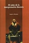 El mito de la interpretación literaria El mito de la interpretación literaria