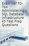 Exam Ref 70-764 Administering a SQL Database Infrastructure 45 Test Prep Questions