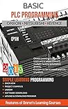 BASIC PLC PROGRAMMING: INCLUDING Programmable Logic Controllers OMRON, MITSUBISHI, KEYENCE