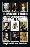 The Enslavement of Mankind: A History of Money Lending and Central Banking