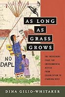 As Long as Grass Grows: The Indigenous Fight for Environmental Justice ...