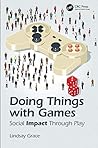 Doing Things with Games: Social Impact Through Play Doing Things with Games: Social Impact Through Play