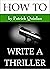 How to Write a Thriller