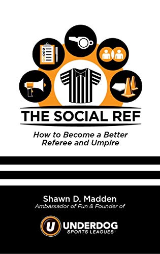 the Social Ref: How to Become a Better Referee and Umpire (Kindle Edition)