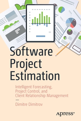 Software Project Estimation: Intelligent Forecasting, Project Control, and Client Relationship Management (Paperback)
