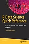 R Data Science Quick Reference: A Pocket Guide to APIs, Libraries, and Packages R Data Science Quick Reference: A Pocket Guide to APIs, Libraries, and Packages