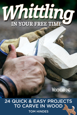 Whittling in Your Free Time: 16 Quick & Easy Projects to Carve in Wood (Paperback)