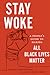 Stay Woke by Tehama Lopez Bunyasi Stay Woke by Tehama Lopez Bunyasi