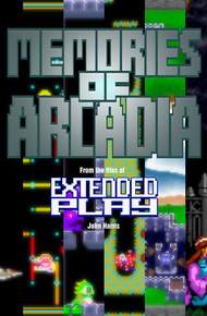 Memories of Arcadia: From the Files of Extended Play (ebook)