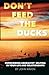 Don't Feed the Ducks!: Over...