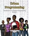 Urban Programming: An Introduction to Computer Programming Urban Programming: An Introduction to Computer Programming
