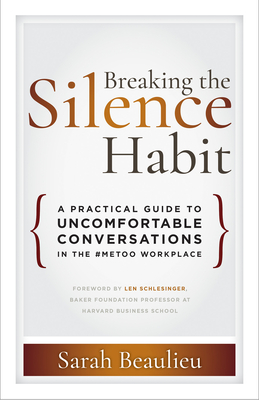 Breaking the Silence Habit: A Practical Guide to Uncomfortable Conversations in the #MeToo Workplace