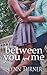 Between You and Me