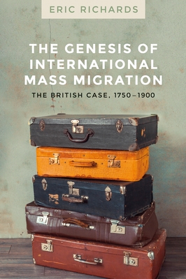 The genesis of international mass migration: The British case, 1750-1900 (Hardcover)