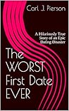 The WORST First Date EVER: A Hilariously True Story of an Epic Dating Disaster