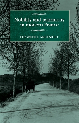 Nobility and patrimony in modern France (Studies in Modern French and Francophone History)
