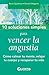 10 Soluciones simples para vencer la angustia: Como calmar tu mente, relajar tu cuerpo y recuperar tu vida