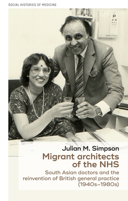 Migrant Architects of the Nhs: South Asian Doctors and the Reinvention of British General Practice (1940s-1980s)