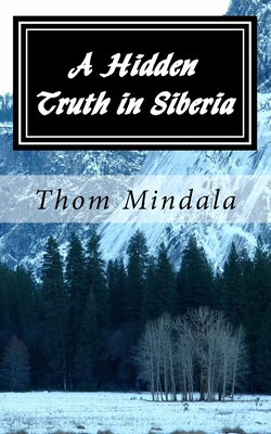 A Hidden Truth in Siberia: A most improbable story of an American Army Air Corps airman who became a guest of the Soviet Union during World War II (Paperback)