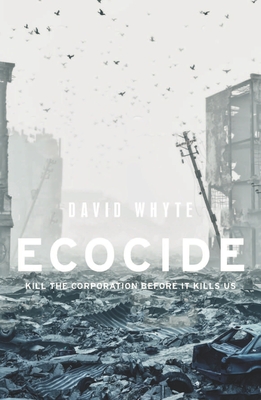 Ecocide: Kill the Corporation Before It Kills Us (Hardcover)
