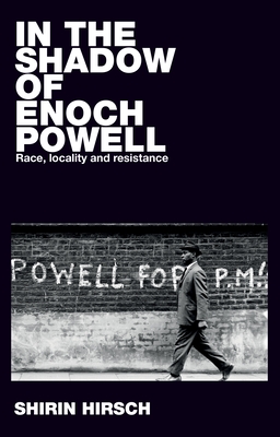 In the Shadow of Enoch Powell: Race, Locality and Resistance (Paperback)