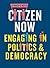 Citizen now: Engaging in politics and democracy