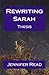 Rewriting Sarah: A thesis b...