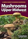 Mushrooms of the Upper Midwest: A Simple Guide to Common Mushrooms