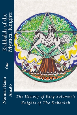 Kabbalah of the Mystical Knights: The History of King Solomon's Knights of The Kabbalah (Paperback)