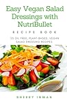 Easy Vegan Salad Dressings with Nutribullet by Sherry Inman