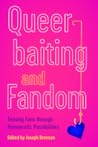 Queerbaiting and Fandom: Teasing Fans through Homoerotic Possibilities (Fandom & Culture)