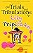 The Trials and Tribulations...