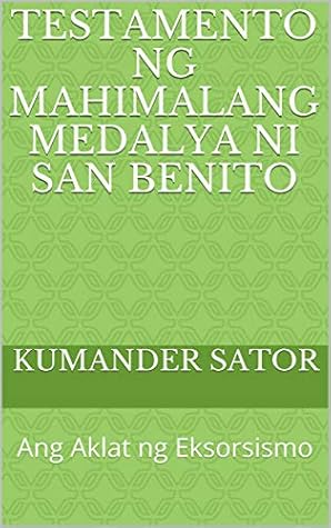 TESTAMENTO NG MAHIMALANG MEDALYA NI SAN BENITO: Ang Aklat ng Eksorsismo