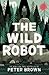 The Wild Robot by Peter  Brown