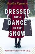 Dressed for a Dance in the Snow: Women&#x27;s Voices from the Gulag 