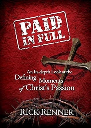 Paid In Full: An In-Depth Look at the Defining Moments of Christ's Passion