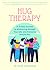 Hug Therapy: A 21-Day Journey to Embracing Yourself, Your Life, and Everyone Around You
