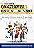La Ciencia de la Confianza En Uno Mismo: Desarrolle Una Autoestima Inquebrantable, Amor Propio Y Confianza En S� Mismo + Por Qu� Necesita Tomar La Propiedad Extrema Para Su Confianza En S� Mismo