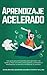 Aprendizaje acelerado: Una gu�a para principiantes para aprender m�s r�pido y mejor sin estr�s, preocupaci�n y ansiedad al desbloquear la memoria ilimitada de su cerebro.