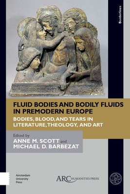 Fluid Bodies and Bodily Fluids in Premodern Europe: Bodies, Blood, and Tears in Literature, Theology, and Art (Borderlines)